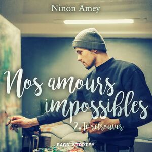 Nos amours impossibles, Tome 2 : Te retrouver