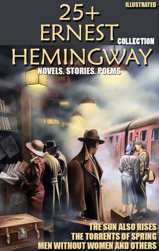 25+ Ernest Hemingway Collection. Novels. Stories. Poems The Sun Also Rises, The Torrents of Spring, Men Without Women and others