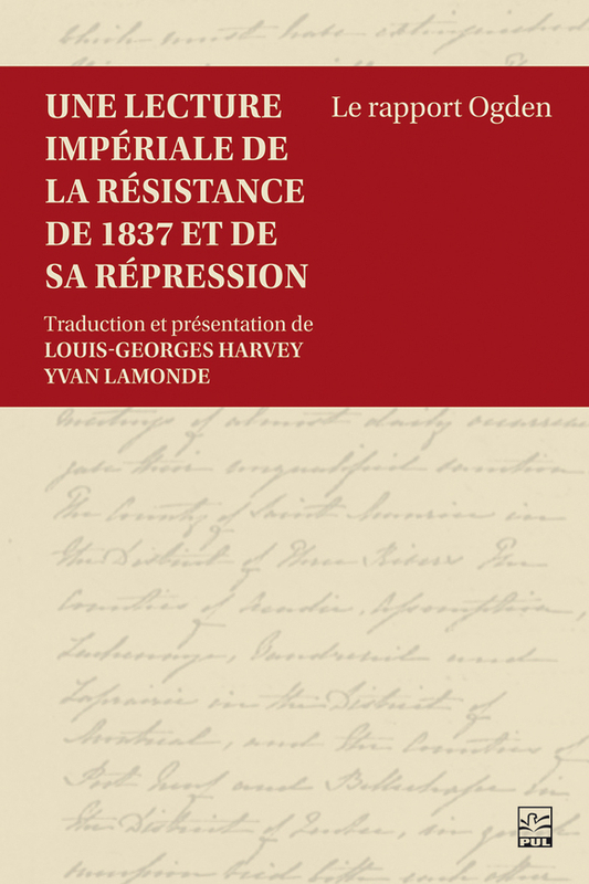 Une lecture impériale de la résistance de 1837 et de sa répression Le rapport Ogden