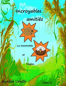 Incroyables amitiés La Marmotte et l'Aiglon - tome III