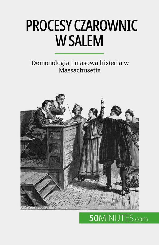 Procesy czarownic w Salem Demonologia i masowa histeria w Massachusetts
