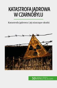 Katastrofa jądrowa w Czarnobylu Katastrofa jądrowa i jej niszczące skutki
