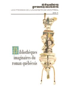 Études françaises. Volume 29, numéro 1, printemps 1993 Bibliothèques imaginaires du roman québécois