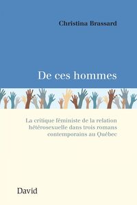 De ces hommes La critique féministe de la relation hétérosexuelle dans trois romans contemporains au Québec