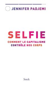 Selfie Comment le capitalisme contrôle nos corps