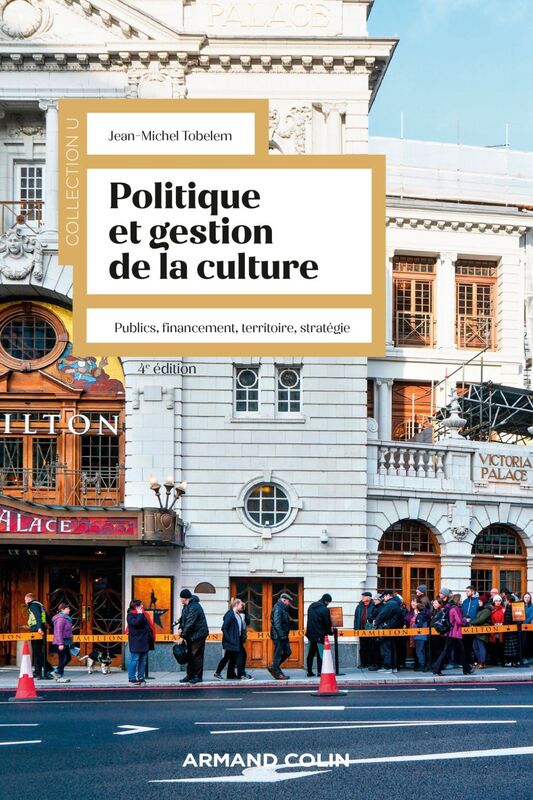 Politique et gestion de la culture - 4e éd. Publics, financement, territoire, stratégie