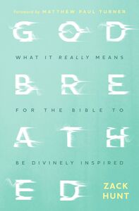 Godbreathed What It Really Means for the Bible to Be Divinely Inspired