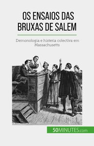 Os ensaios das bruxas de Salem Demonologia e histeria colectiva em Massachusetts