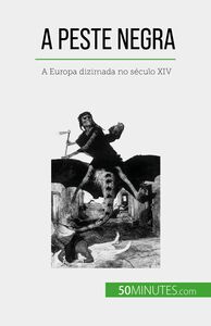 A Peste Negra A Europa dizimada no século XIV