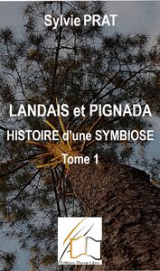 Landais et Pignada : Histoire d'une symbiose - Tome 1 Cœurs de Landais - Du 16ème au 17ème siècle