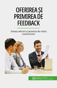 Oferirea și primirea de feedback Esența oferirii și primirii de critici constructive