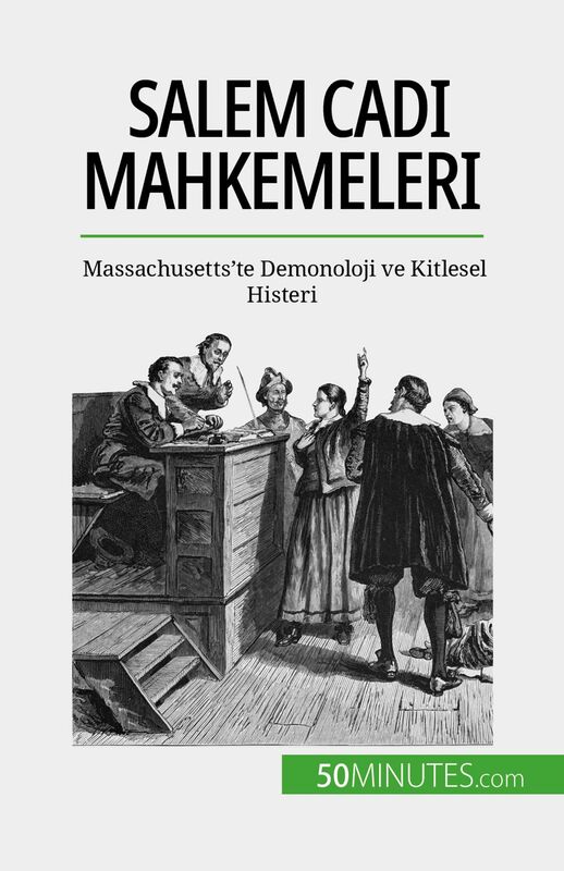 Salem Cadı Mahkemeleri Massachusetts'te Demonoloji ve Kitlesel Histeri