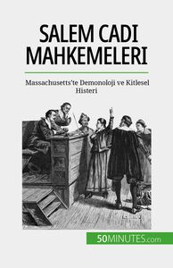 Salem Cadı Mahkemeleri Massachusetts'te Demonoloji ve Kitlesel Histeri