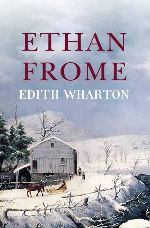 Ethan Frome: The Original 1911 Unabridged And Complete Edition (A Edith Wharton Classics)
