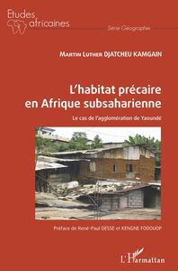 L'habitat précaire en Afrique subsaharienne Le cas de l'agglomération de Yaoundé