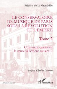 Le Conservatoire de musique de Paris sous la Révolution et l'Empire Comment organiser le renouvellement musical ? - Comment organiser le renouvellement musical ?