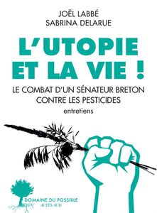 L'Utopie et la vie ! Le Combat d'un sénateur breton contre les pesticides