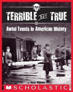 Terrible But True: Awful Events in American History Awful Events in American History