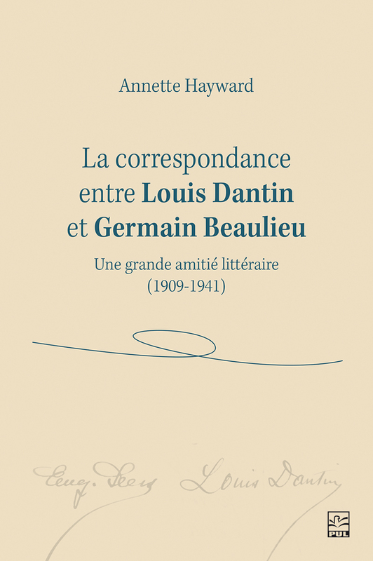 La correspondance entre Louis Dantin et Germain Beaulieu Une grande amitié littéraire (1909-1941)