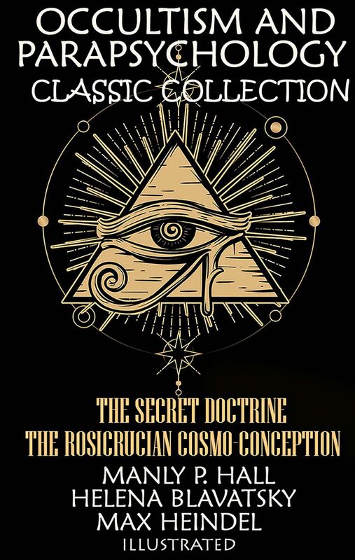 Occultism and Parapsychology. Classic Collection. Illustrated The Secret Doctrine, The Rosicrucian Cosmo-Conception