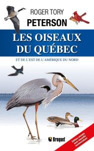 Les oiseaux du Québec et de l’est de l’Amérique du Nord Nouvelle édition