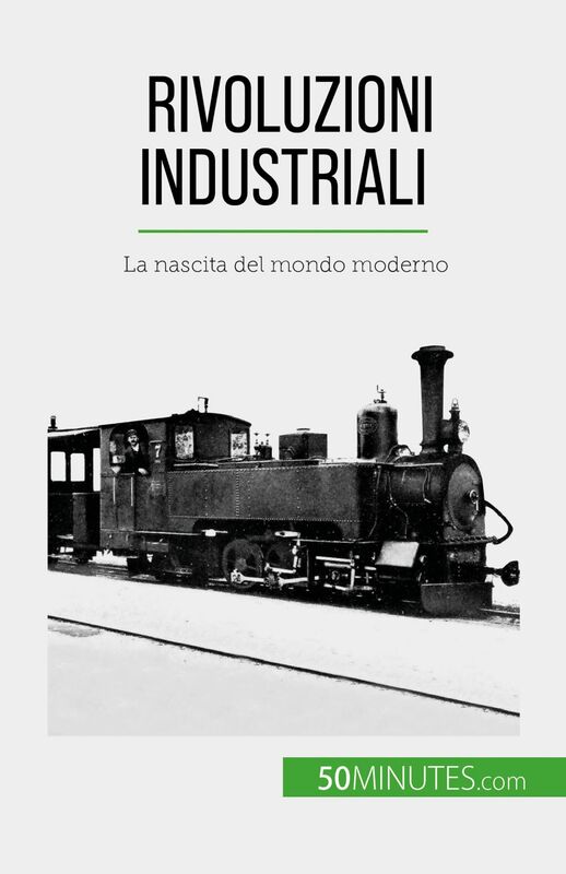 Rivoluzioni industriali La nascita del mondo moderno