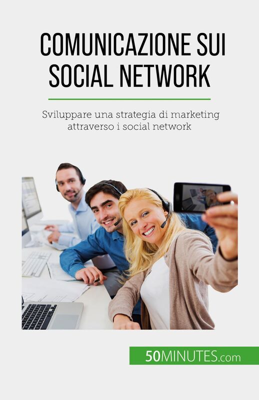 Comunicazione sui social network Sviluppare una strategia di marketing attraverso i social network