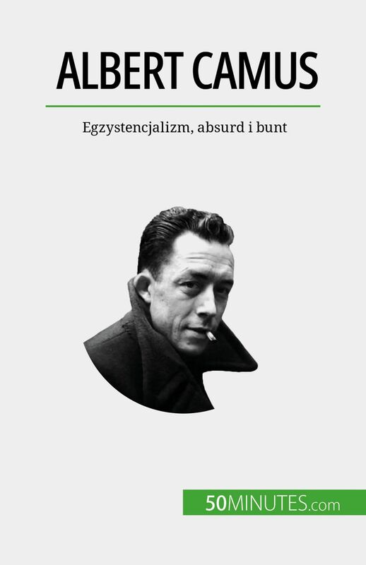 Albert Camus Egzystencjalizm, absurd i bunt