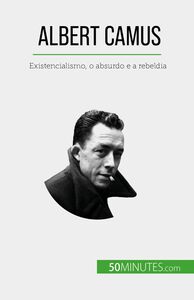 Albert Camus Existencialismo, o absurdo e a rebeldia