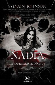 Dans l'univers des Contes Interdits - Nadia, la journaliste déchue