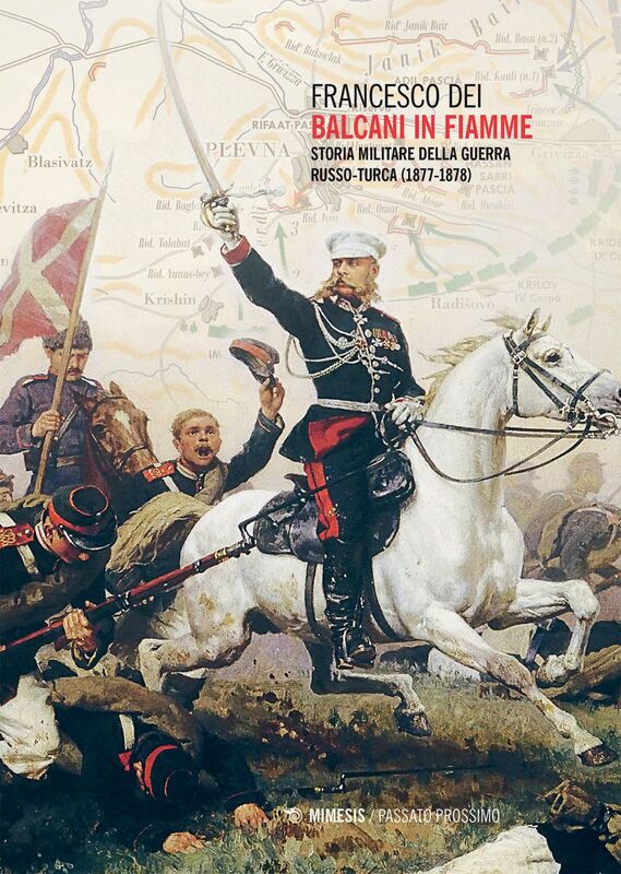 Balcani in fiamme Storia militare della guerra russo-turca (1877-1878)