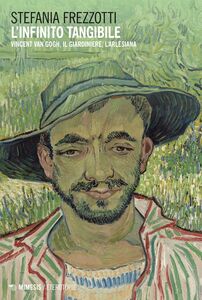 L’infinito tangibile Vincent Van Gogh, Il Giardiniere, L’Arlesiana
