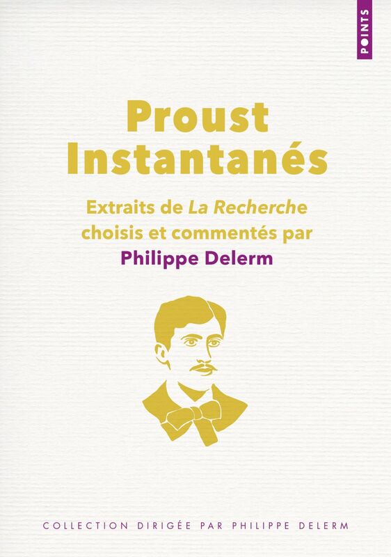 Proust. Instantanés Extraits de La Recherche choisis et commentés par Philippe Delerm