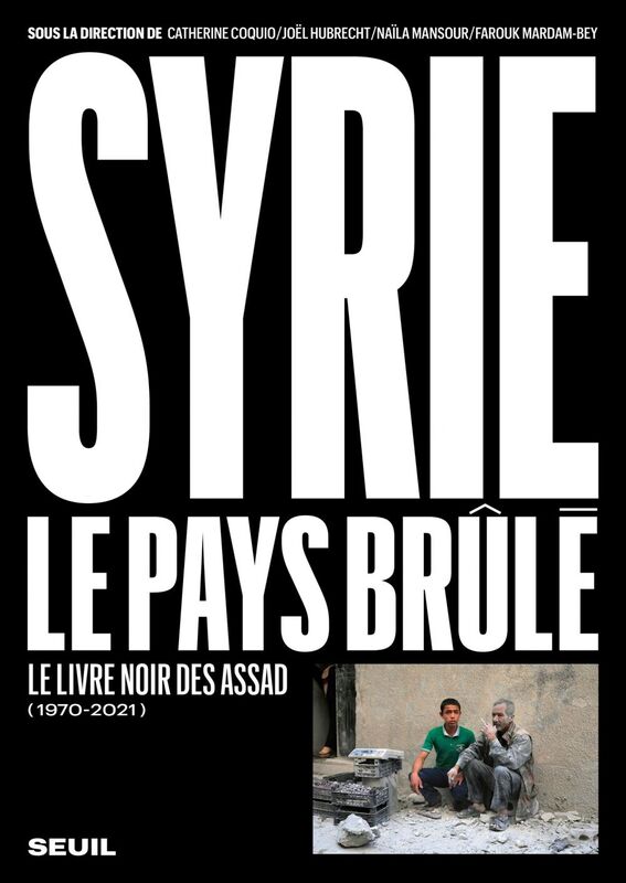 Syrie, le pays brûlé (2011-2021) Le livre noir des Assad