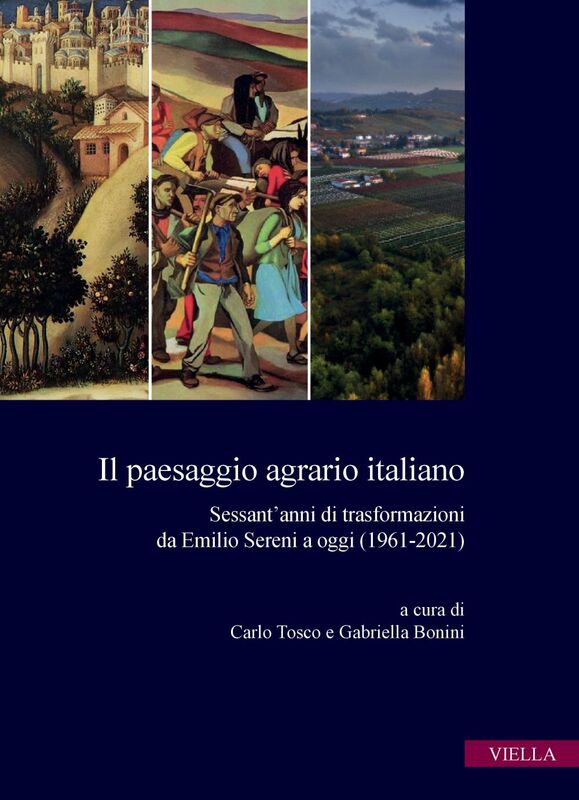 Il paesaggio agrario italiano Sessant’anni di trasformazioni da Emilio Sereni a oggi (1961-2021)