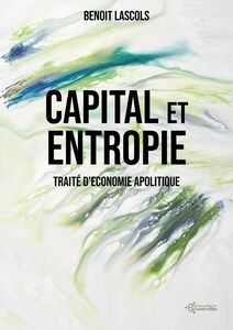 Capital et entropie Traité d'économie apolitique
