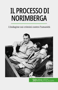 Il processo di Norimberga L'indagine sui crimini contro l'umanità