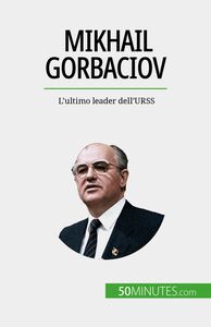 Mikhail Gorbaciov L'ultimo leader dell'URSS
