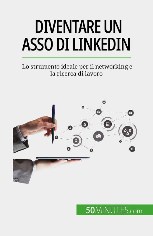 Diventare un asso di LinkedIn Lo strumento ideale per il networking e la ricerca di lavoro