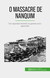 O Massacre de Nanquim Um episódio terrível na guerra sino-japonesa