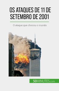 Os ataques de 11 de Setembro de 2001 O ataque que chocou o mundo