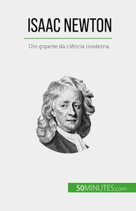 Isaac Newton Um gigante da ciência moderna