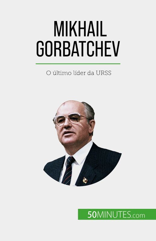 Mikhail Gorbatchev O último líder da URSS