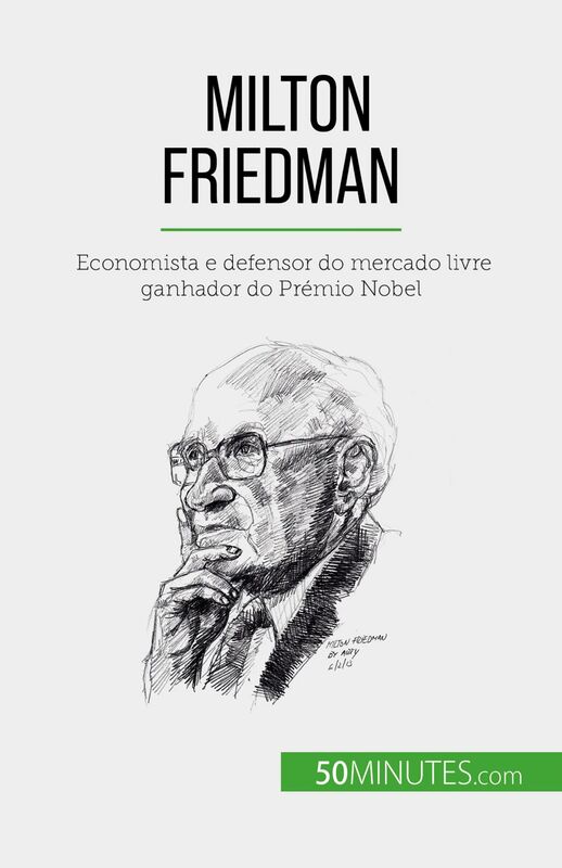 Milton Friedman Economista e defensor do mercado livre ganhador do Prémio Nobel