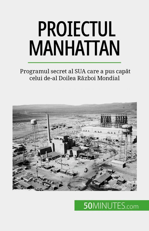 Proiectul Manhattan Programul secret al SUA care a pus capăt celui de-al Doilea Război Mondial