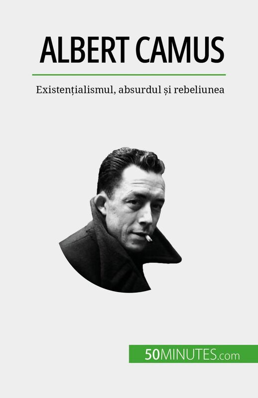 Albert Camus Existențialismul, absurdul și rebeliunea