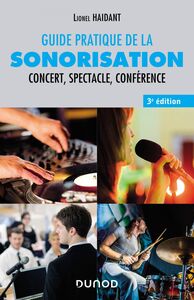 Guide pratique de la sonorisation - 3e éd. Concert, spectacle, conférence