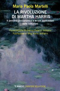 La rivoluzione di Martha Harris Il pensiero psicoanalitico e le sue applicazioni nelle istituzioni