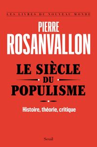 Le Siècle du populisme. Histoire, théorie, critique
