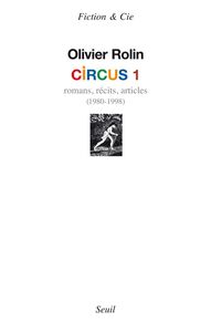 Circus 1. Romans, récits, articles (1980-1998) Romans, récits, articles (1980-1998)